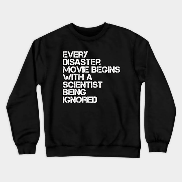 Every Disaster Movie Begins With A Scientist Being Ignored Crewneck Sweatshirt by Inspire Enclave